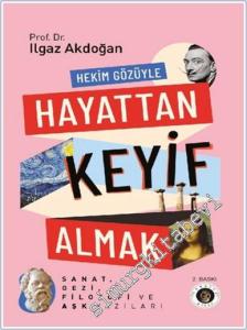 Hekim Gözüyle Hayattan Keyif Almak : Sanat Gezi Filozofi ve Aşk Yazıları -        2025