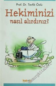 Hekiminizi Nasıl Alırdınız: Hekim Yüzü Görmek Zorunda Kalanlar İçin Rehber Kitap -        2003