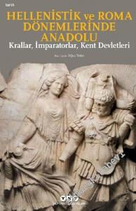 Hellenistik ve Roma Dönemlerinde Anadolu: Krallar İmparatorlar Kent Devletleri -        2025