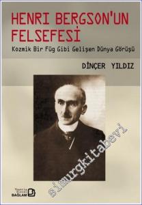 Henri Bergson'un Felsefesi: Kozmik Bir Figür Gibi Gelişen Dünya Görüşü -        2006