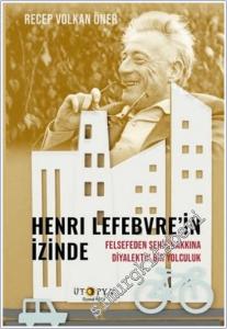 Henri Lefebvre'in İzinde : Felsefeden Şehir Hakkına Diyalektik Bir Yolculuk -        2025
