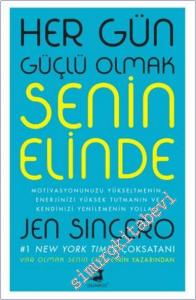 Her Gün Güçlü Olmak Senin Elinde : Motivasyonunuzu Yükseltmenin Enerjinizi Yüksek Tutmanın ve Kendinizi Yenilemenin Yolları -        2023