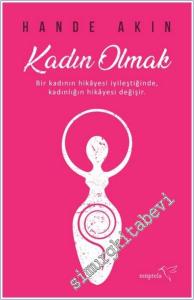 Her Mevsimde Kadın Olmak : Bir Kadının Hikayesi İyileştiğinde Kadınlığın  Hikayesi Değişir -        2024