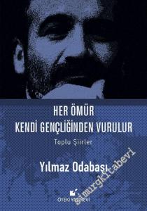 Her Ömür Kendi Gençliğinden Vurulur - Toplu Şiirler -