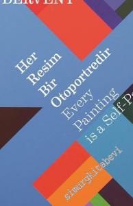 Her Resim Bir Otoportredir = Every Paintings is a Self-Portrait -