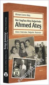 Her Sayfası Altın Değerinde: Ahmed Ateş - Ailesi : Hatıralar Belgeler Resimler -        2021