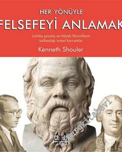 Her Yönüyle Felsefeyi Anlamak: Gelmiş Geçmiş En Büyük Filozofların Kullandığı Temel Kavramlar -        2016