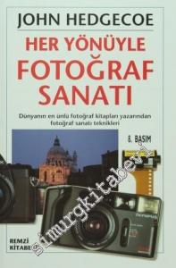 Her Yönüyle Fotoğraf Sanatı: Dünyanın En Ünlü Fotoğraf Kitapları Yazarından Fotoğraf Sanatı Teknikleri -        2008