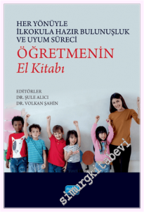 Her Yönüyle İlkokula Hazır Bulunuşluk ve Uyum Süreci: Öğretmenin El Kitabı -         2021