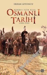 Herkes İçin Kısa Osmanlı Tarihi 1302 - 1922 -