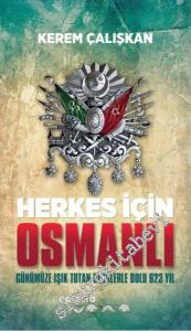 Herkes İçin Osmanlı: Günümüze Işık Tutan Derslerle Dolu 623 Yıl -