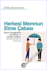 Herkesi Memnun Etme Çabası : Uyum Tuzağından Kurtulma ve Vicdan Azabını Geride Bırakma Kılavuzu -        2026