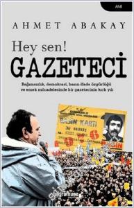 Hey Sen Gazeteci : Bağımsızlık Demokrasi Basın - İfade Özgürlüğü ve Emek Mücadelesinde Bir Gazetecinin Kırk Yılı -        2018