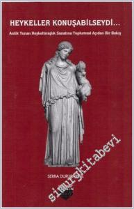 Heykeller Konuşabilseydi : Antik Yunan Heykeltıraşlık Sanatına Toplumsal Açıdan Bir Bakış -        2018