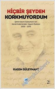 Hiçbir Şeyden Korkmuyordum : Şehit Kasım Süleymani'nin Kendi Kaleminden Yaşam Öyküsü ( 1956 - 1978 ) -        2023