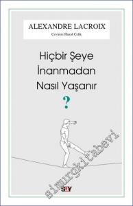 Hiçbir Şeye İnanmadan Nasıl Yaşanır -        2022