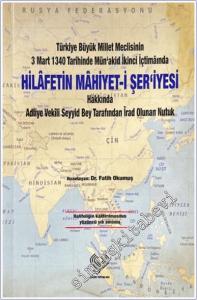 Hilafetin Mahiyet-i Şeriyesi : Türkiye Büyük Millet Meclisinin 3 Mart 1340 Tarihinde Mün'akid İkinci İçtimâında Hilafetin Mahiyet-i Şer'iyesi Häkkında Adliye Vekili Seyyid Bey Tarafından İrad Olunan Nutuk -        2024