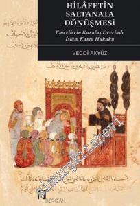 Hilafetin Saltanata Dönüşmesi: Emevilerin Kuruluş Devrinde İslam Kamu Hukuku -        2021