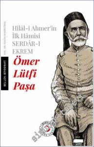 Hilal-i Ahmer'in İlk Hamisi Serdar-ı Ekrem Ömer Lütfi Paşa -        2024