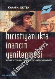 Hıristiyanlıkta İnancın Yenilenmesi: Luther'in Teolojik Tezleri ve Toplumsal Yansımalar -