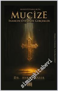 Hıristiyanlıkta Mucize : İnancın Ötesinde Gerçekler -        2025