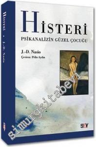 Histeri: Psikanalizin Güzel Çocuğu -