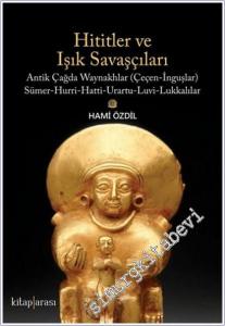 Hititler ve Işık Savaşçıları : Antik Çağda Waynakhlar (Çeçen-İnguşlar) : Sümer Hurri Hatti Urartu Luvi Lukkalılar -        2020