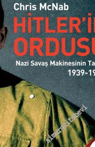 Hitler'in Ordusu: Nazi Savaş Makinesinin Tarihi 1939 - 1945 -