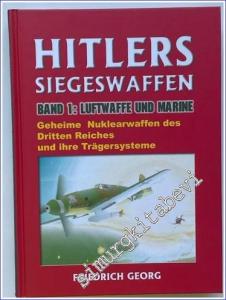 Hitlers Siegeswaffen Band 1: Luftwaffe und Marine, Geheime Nuklearwaffen des Dritten Reiches und ihre Trägersysteme -        2000
