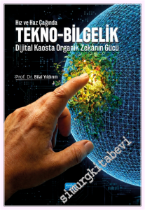 Hız ve Haz Çağında Tekno-Bilgelik - Dijital Kaosta Organik Zekanın Gücü -