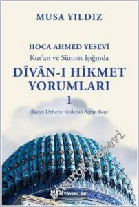 Hoca Ahmed Yesevi Kur'an ve Sünnet Işığında Divan-ı Hikmet Yorumları 1 : İkinci Defterin Sözlerini Açtım Ben -        2025