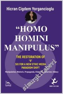 Homo Homini Manipulus : The Restoration of  6 Six For A New Ethic Media Paradigm Shift - Manipulation - Rhetoric - Propaganda - Chiasmus - Aphorism - Fallacy -        2025