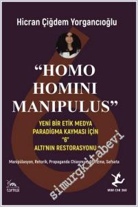 Homo Homini Manipulus : Yeni Bir Etik Medya Kayması İçin 6 Altı'nın Restorasyonu - Manipülasyon - Retorik - Propaganda - Chiasmus - Aforizma - Safsata -        2025