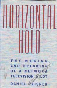 Horizontal Hold: The Making And Breaking of A Network Television Pilot -        1989