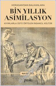 Horosan'dan Balkanlara Bin Yıllık Asimilasyon (Kıyımlarla Üstü Örtülen İnsancıl Kültür) -        2023