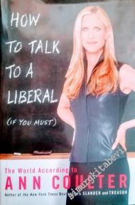 How to Talk to a Liberal (If You Must): The World According to Ann Coulter -