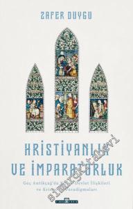 Hristiyanlık ve İmparatorluk : Antikçağ'da Kilise-Devlet İlişkileri ve Kristoloji Paradigmaları -        2023