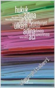 Hukuk Adına Utanç Ülkem Adına Acı : Cumhuriyet Gazetesi Davası Savunması -        2022