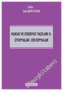 Hukuk ve Edebiyat Yazıları 2 : Ütopyalar - Distopyalar -