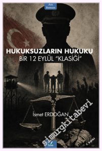 Hukuksuzların Hukuku. BİR 12 EYLÜL “KLASİĞİ” -         2026