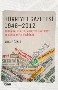 Hürriyet Gazetesi 1948 - 2012: Kurumsal Kimlik, Mülkiyet Sahipliği ve Genel Yayın Politikası -