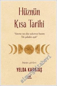Hüznün Kısa Tarihi “Yareme tuz diye yakamoz bastım, Tek şahidim aydı “ -        2019