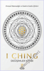 I Ching : Değişimler Kitabı - Evrensel Matematiğin ve Kaderin Kadim Şifreleri -