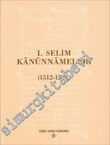 I. Selim Kanunnamesi (1512 - 1520) ve XVI. Yüzyılın İkinci Yarısının Kimi Kanunları. Derbeyan-ı Kanunname-i ‘Osmani (Belgeler 16'dan Ayrıbasım) -        1988