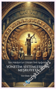 İbn Haldun'un Umran İlmi Işığında Yönetim Sistemlerinin Meşruiyeti -