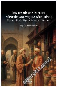 İbn Teymiyye'nin Yerel Yönetim Anlayışına Göre Hisbe -        2025