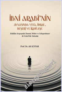 İbni Arabi'nin Aynasında Vefa İdrak Beşeri ve İlahi Aşk : Hakikat Arayışında Simmel Weber ve Schopenhauer ile Felsefî Bir Yolculuk -
