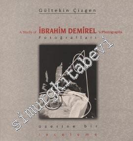 İbrahim Demirel Fotoğrafları Üzerine Bir İnceleme = A Study of İbrahim Demirel's Photographs -