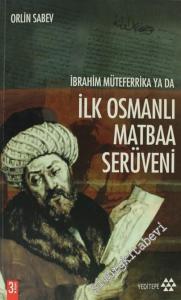İbrahim Müteferrika ya da İlk Osmanlı Matbaa Serüveni ( 1726 - 1746 ) - Yeniden Değerlendirme -        2013