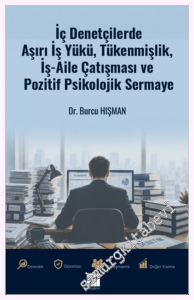 İç Denetçilerde Aşırı İş Yükü Tükenmişlik : İş - Aile Çatışması ve Pozitif Psikolojik Sermaye -